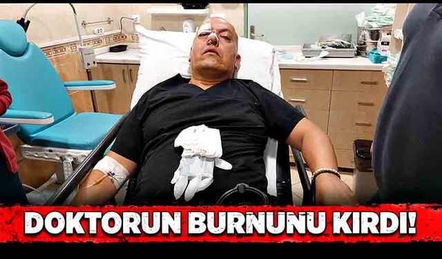 Doktorun burnunu kırdı!