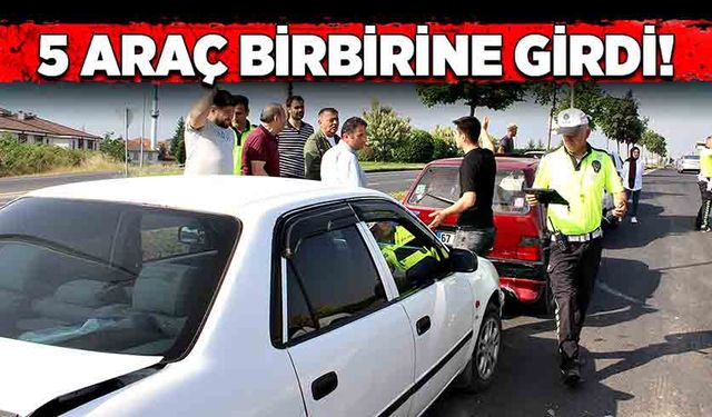 Zincirleme kaza! 5 araç birbirine girdi