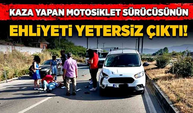 Kaza yapan motosiklet sürücüsünün ehliyeti yetersiz çıktı!