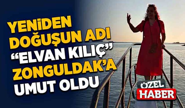 Yeniden doğuşun adı “Elvan Kılıç” Zonguldak’a umut oldu