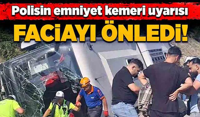 Polisin emniyet kemeri uyarısı faciayı önledi!