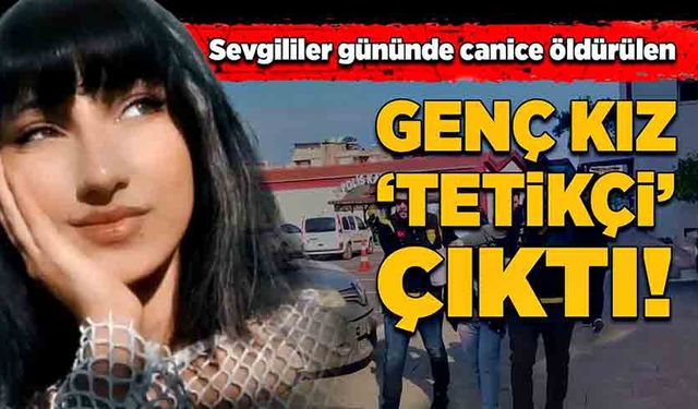 Sevgililer gününde canice öldürülen  genç kız ‘Tetikçi' çıktı!