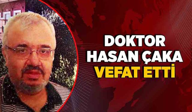 Doktor Hasan Çaka vefat etti