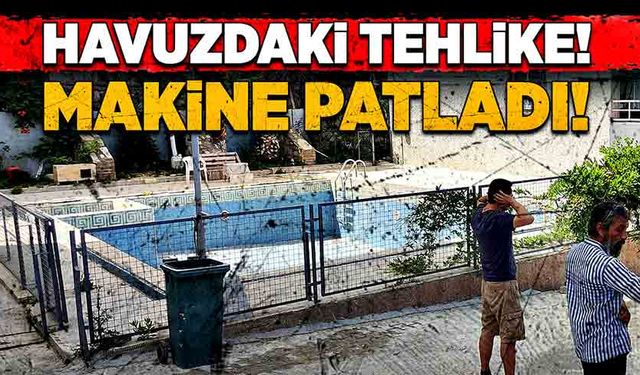 Havuzdaki tehlike! Makine dairesi patladı!