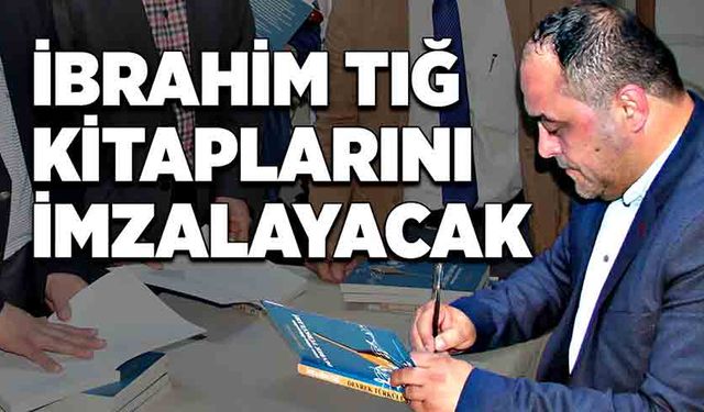 İbrahim Tığ kitaplarını imzalayacak!