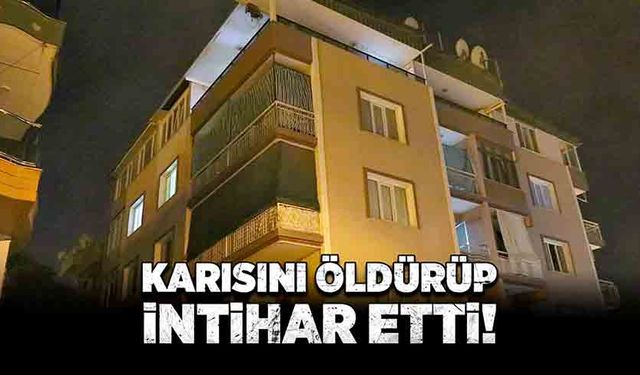 Karısını da kendini de öldürdü!