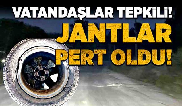 Vatandaşlar tepkili! Jantlar pert oldu!