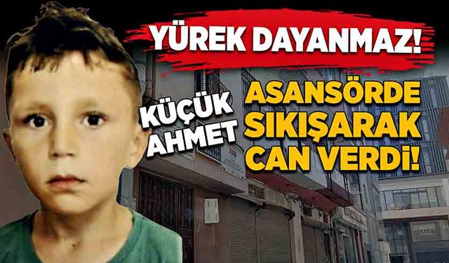 Yürek dayanmaz! Küçük Ahmet asansörde sıkışarak can verdi!