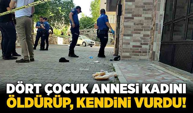 Dört çocuk annesi kadını öldürüp, kendini vurdu!