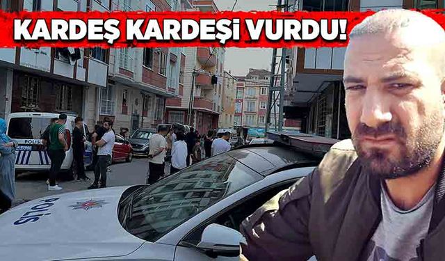 Kardeş kardeşi vurdu!