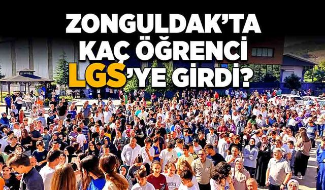 Zonguldak’ta kaç öğrenci LGS’ye girdi?