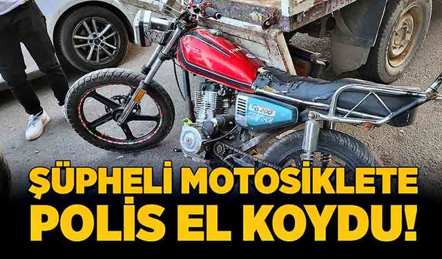 Şüpheli motosiklete polis el koydu!