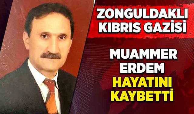 Zonguldaklı Kıbrıs Gazisi Muammer Erdem hayatını kaybetti