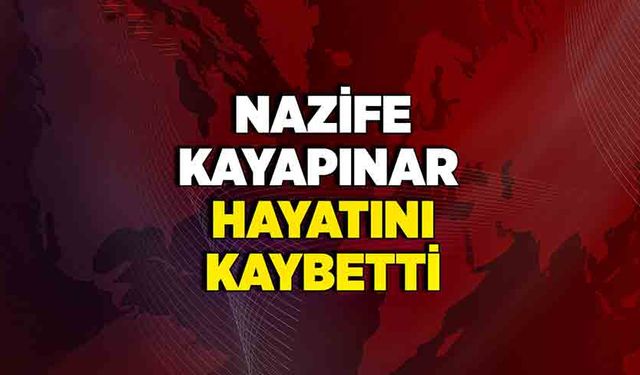 Nazife Kayapınar vefat etti!