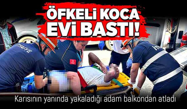 Öfkeli koca evi bastı!  Karısının yanında yakaladığı adam balkondan atladı