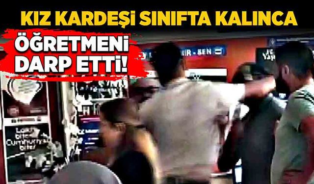 Kız kardeşi sınıfta kalınca öğretmeni darp etti!