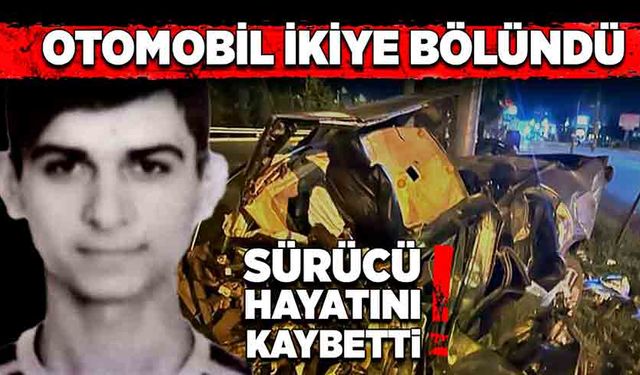 Otomobil ikiye bölündü,  sürücü hayatını kaybetti