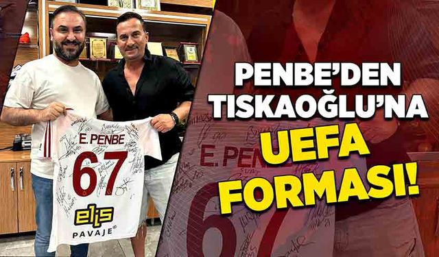 Penbe’den Tıskaoğlu’na UEFA Forması!