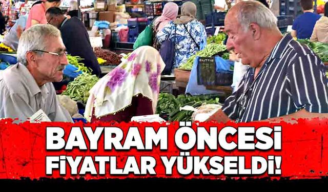 Bayram öncesi fiyatlar yükselişe geçti