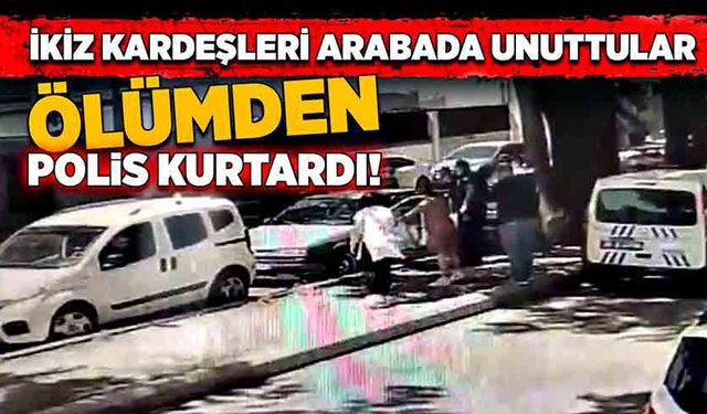 İkiz kardeşleri arabada unuttular! Ölümden polis kurtardı!