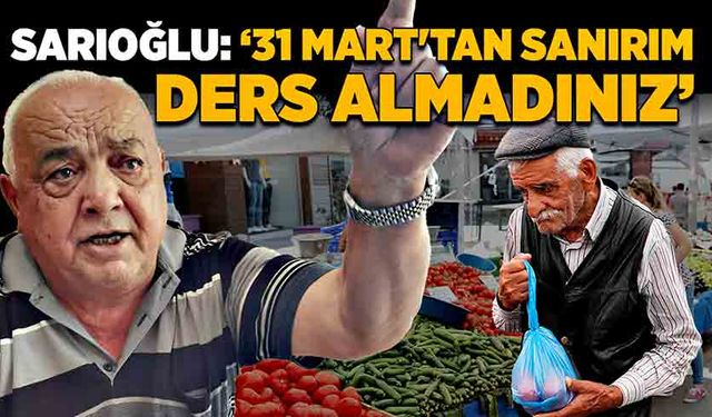 Mustafa Sarıoğlu: “31 Mart'tan sanırım ders almadınız"