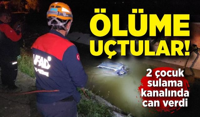 Ölüme uçtular! 2 çocuk sulama kanalında can verdi