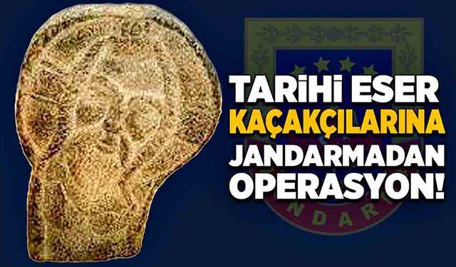 Tarihi eser kaçakçılarına jandarmadan operasyon!