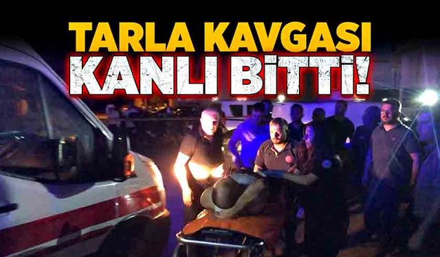 Tarla kavgası kanlı bitti!