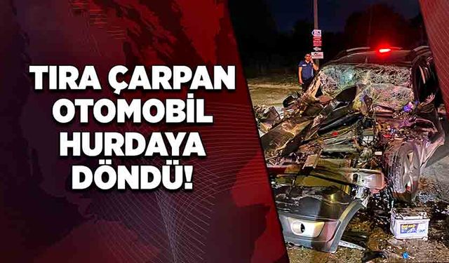 Tıra çarpan otomobil hurdaya döndü!