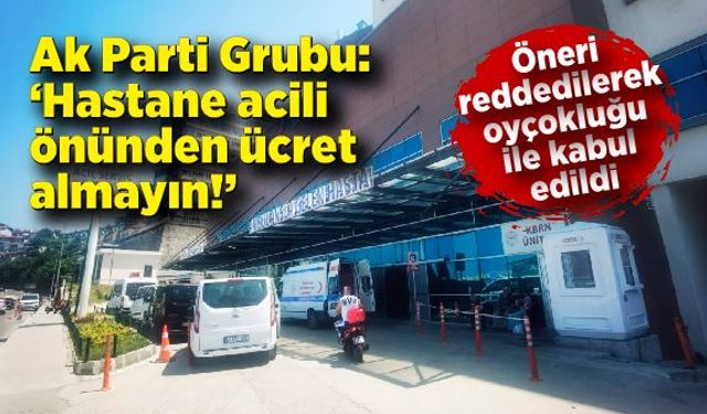 Hastane acili önünden park ücreti alınmaması önerisi CHP'den ret yedi