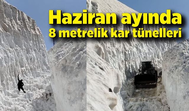 Haziran ayında 8 metrelik kar tünelleri