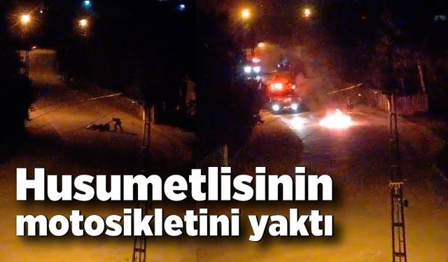 Husumetlisinin motosikletini böyle yaktı