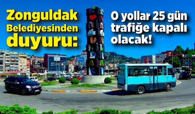 Zonguldak Belediyesi duyurdu: O yollar trafiğe kapatıldı!