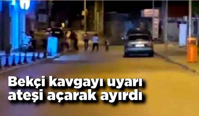 İki grup arasındaki kavgayı bekçi uyarı ateşi açarak ayırdı