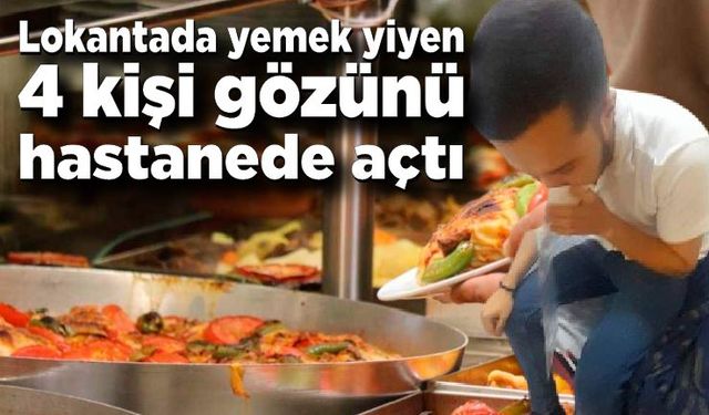 Lokantada yemek yiyen 4 kişi hastanelik oldu