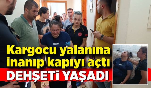 Kargocu yalanına inanıp kapıyı açtı, dehşeti yaşadı