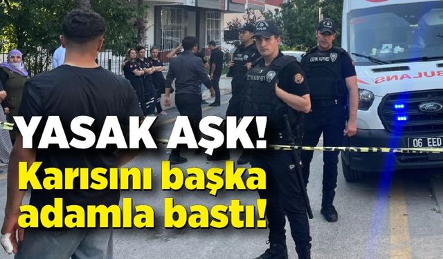 Yasak aşk! Eşini ve evde bulunan şahsı öldüren koca intihar etti