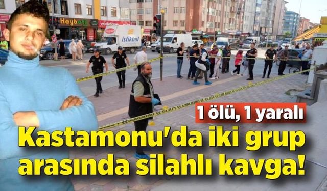 Kastamonu'da iki grup arasında silahlı kavga: 1 ölü, 1 yaralı