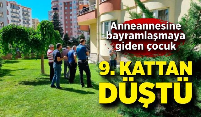 Anneannesine bayramlaşmaya giden çocuk 9. kattan düştü