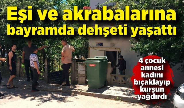 Boşanma aşamasındaki eşi ve akrabalarına bayramda dehşeti yaşattı