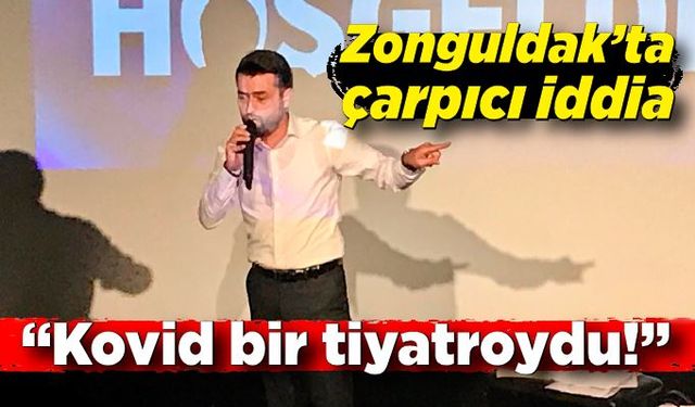 Zonguldak’ta çarpıcı iddia: “Kovid bir tiyatroydu!”