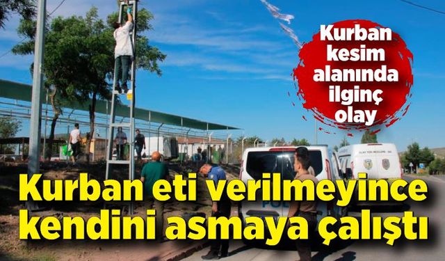 Kurban eti verilmeyince kendini asmaya çalıştı