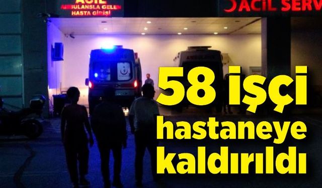 58 işçi gıda zehirlenmesi şüphesiyle hastaneye kaldırıldı