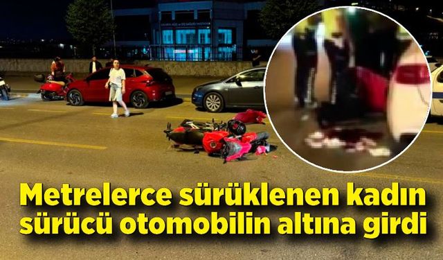 Metrelerce sürüklenen kadın sürücü otomobilin altına girdi