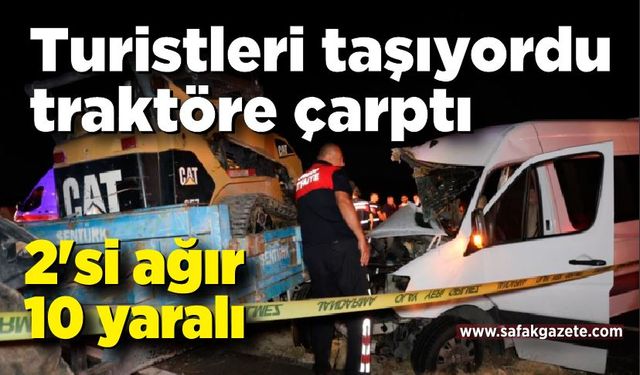 Traktör ile minibüs çarpıştı: 2'si ağır 10 yaralı