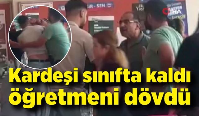 Kız kardeşi sınıfta kaldı, öğretmeni dövdü