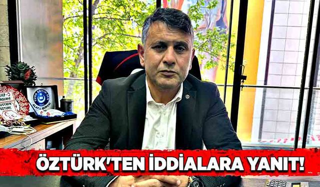 Öztürk'ten iddialara yanıt!