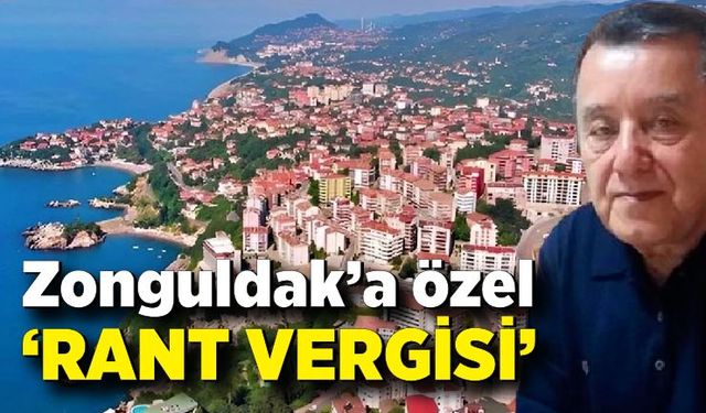 Zonguldak’a özel  “rant vergisi”