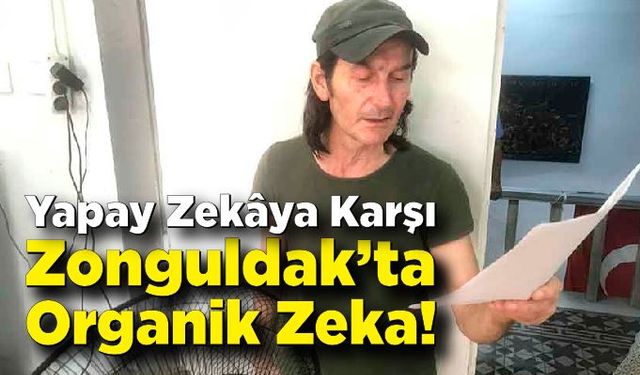 Yapay Zekâya Karşı Zonguldak’ta Organik Zeka!