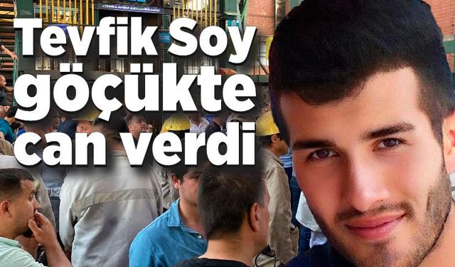 Tevfik Soy  göçükte can verdi